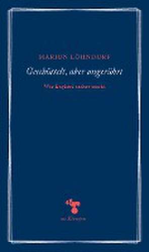 Geschüttelt, aber ungerührt de Marion Löhndorf