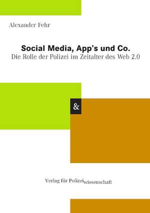 Social Media, App's und Co. Die Rolle der Polizei im Zeitalter des Web 2.0 de Alexander Fehr