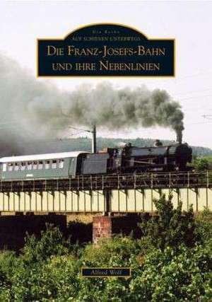 Die Franz-Josefs-Bahn und ihre Nebenlinien de Alfred Ing. Wolf