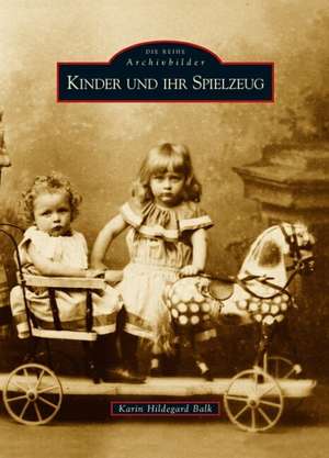 Kinder und ihr Spielzeug de Karin Hildegard Balk