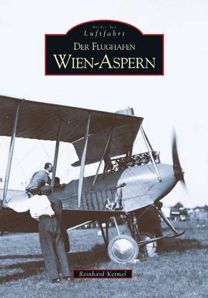 Der Flughafen Wien-Aspern de Reinhard Keimel