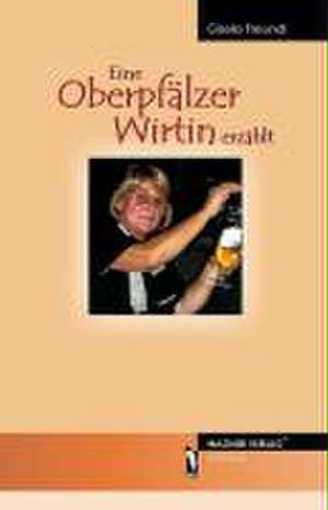 Eine Oberpfälzer Wirtin erzählt de Gisela Freundl