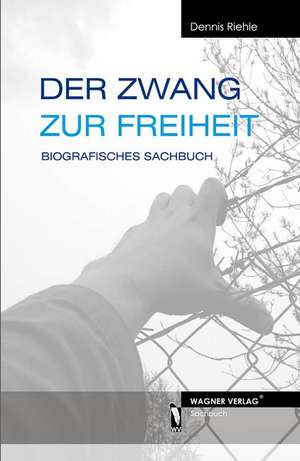 Der Zwang zur Freiheit de Dennis Riehle