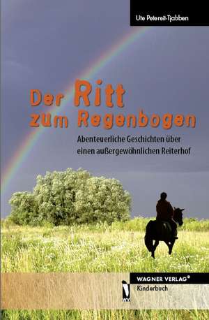 Der Ritt zum Regenbogen de Ute Petereit-Tjabben