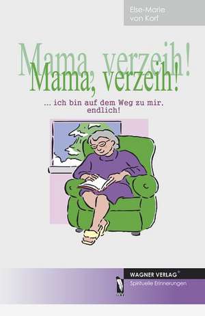 Mama, verzeih! de Else M von Korf