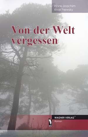 Von der Welt vergessen de Hans-Joachim Kroschewsky