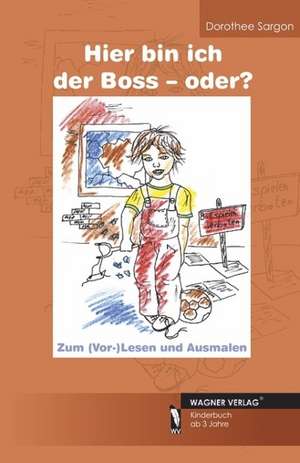 Hier bin ich der Boss - oder? de Dorothee Sargon