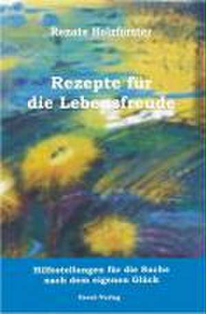 Rezepte für die Lebensfreude de Renate Holzförster