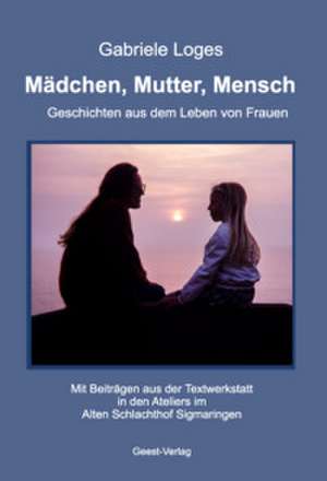 Mädchen, Mutter, Mensch de Gabriele Loges