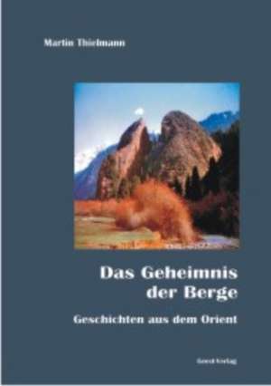 Das Geheimnis der Berge de Martin Thielmann