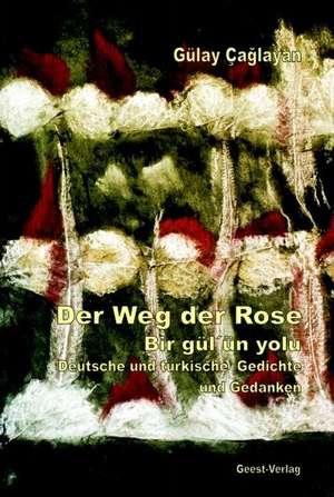 Der Weg der Rose - Bir gül'ün yolu de Gülay Çaglayan