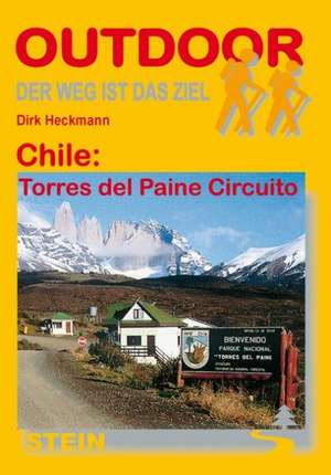 Chile: Torres del Paine Circuito. OutdoorHandbuch de Dirk Heckmann