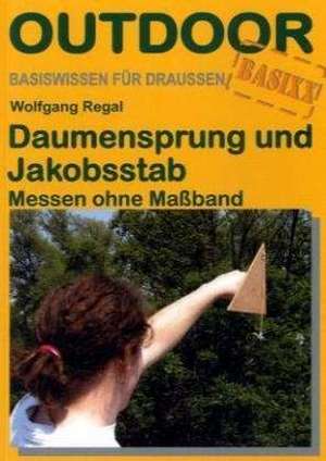 Daumensprung und Jakobsstab. OutdoorHandbuch de Wolfgang Regal