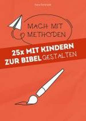 25x mit Kindern zur Bibel gestalten de Sara Schmidt