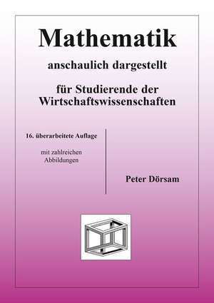 Mathematik - anschaulich dargestellt - für Studierende der Wirtschaftswissenschaften de Peter Dörsam