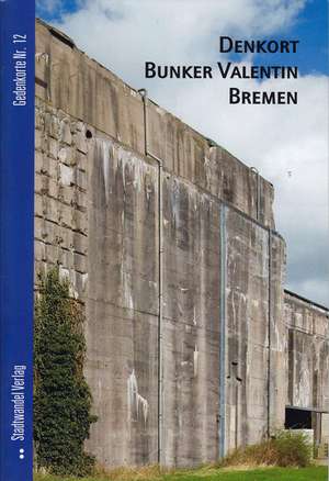 Denkort Bunker Valentin Bremen de Bernd Hettlage