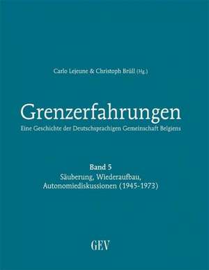 Grenzerfahrungen 05 Eine Geschichte der Deutschsprachigen Gemeinschaft Belgiens de Carlo Lejeune