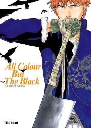 Bleach - All Colour But The Black de Tite Kubo