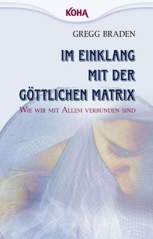 Im Einklang mit der göttlichen Matrix de Gregg Braden