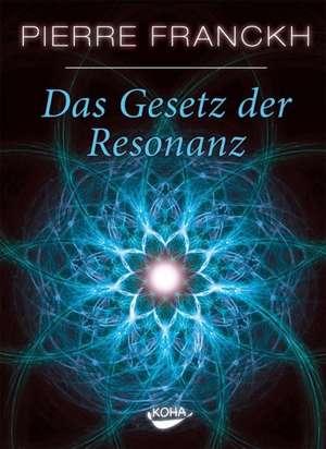 Das Gesetz der Resonanz de Pierre Franckh