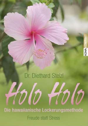 Holo Holo - Die hawaiianische Lockerungsmethode de Diethard Stelzl