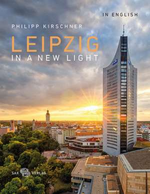 Leipzig In A New Light de Bernd Weinkauf