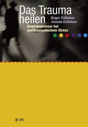 Das Trauma heilen de Roger J. Callahan