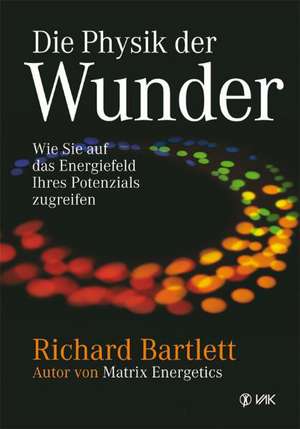 Die Physik der Wunder de Richard Bartlett