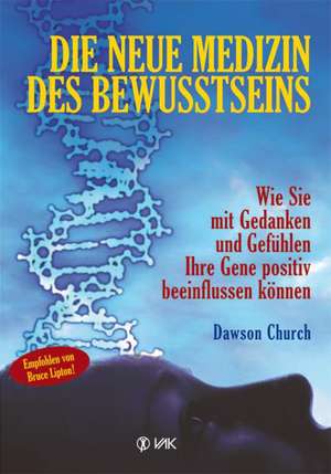 Die neue Medizin des Bewusstseins de Dawson Church