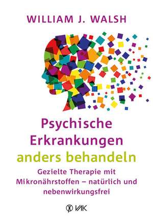 Psychische Erkrankungen anders behandeln de William J. Walsh