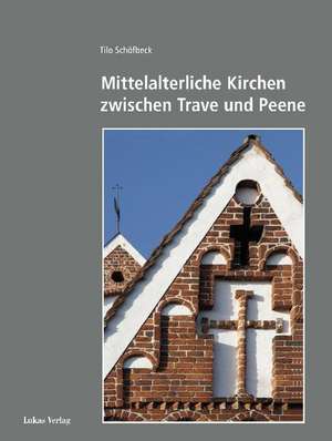 Mittelalterliche Kirchen zwischen Trave und Peene de Tilo Schöfbeck