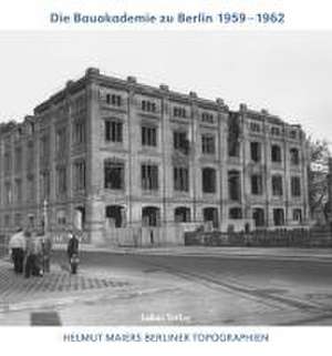 Helmut Maiers Berliner Topographien / Die Bauakademie zu Berlin 1959-1962 de Helmut Maier