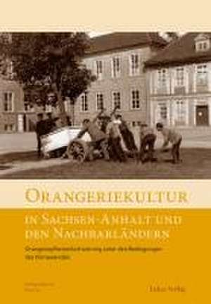 Orangeriekultur in Sachsen-Anhalt und den Nachbarländern de Arbeitskreis Orangerien in Deutschland e. V.