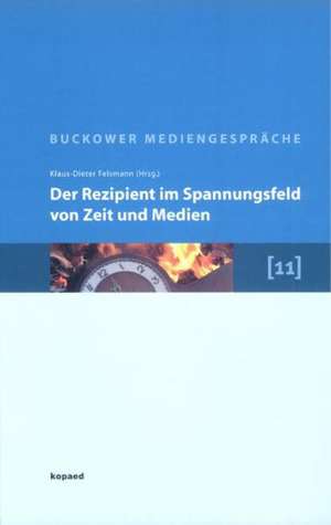 Der Rezipient im Spannungsfeld von Zeit und Medien de Klaus-Dieter Felsmann