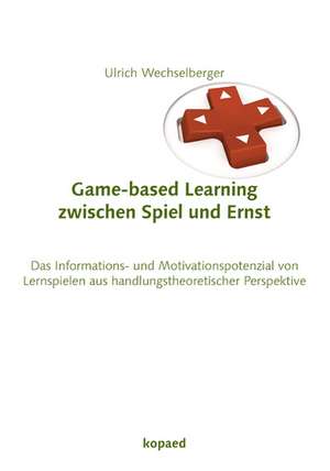 Game-based-learning zwischen Spiel und Ernst de Ulrich Wechselberger