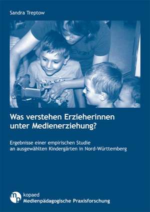 Was verstehen Erzieherinnen unter Medienerziehung? de Sandra Treptow