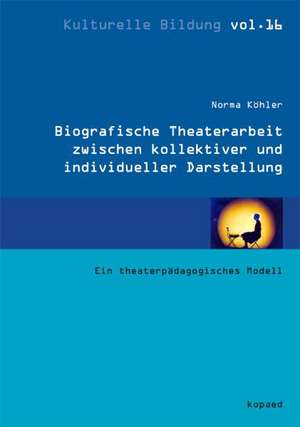 Biografische Theaterarbeit zwischen kollektiver und individueller Darstellung de Norma Köhler