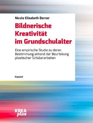 Bildnerische Kreativität im Grundschulalter de Nicole Elisabeth Berner