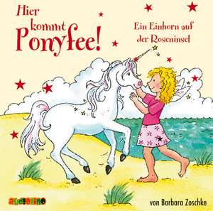 Hier kommt Ponyfee! 16. Ein Einhorn auf der Roseninsel de Barbara Zoschke