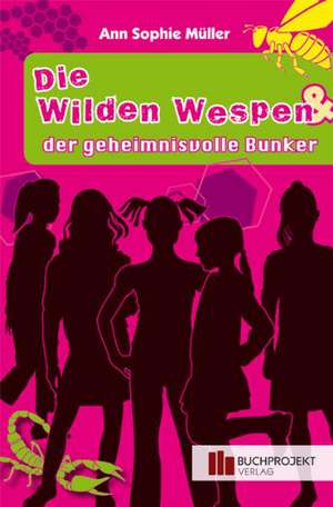 Die wilden Wespen und der geheimnisvolle Bunker de Ann-Sophie Müller