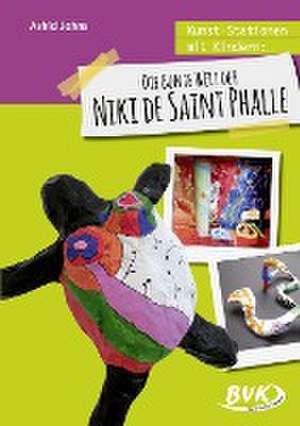 Kunst-Stationen mit Kindern: Die bunte Welt der Niki de Saint Phalle de Astrid Jahns