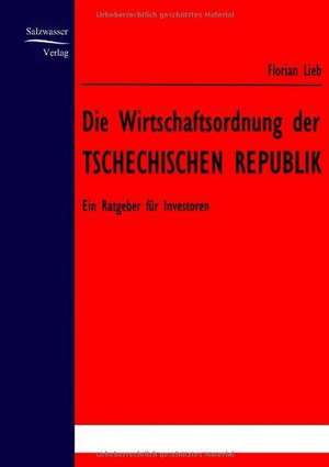 Die Wirtschaftsordnung der Tschechischen Republik de Florian Lieb