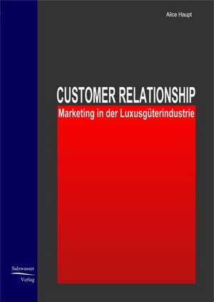 Customer Relationship Marketing in der Luxusgüterindustrie de Alice Haupt