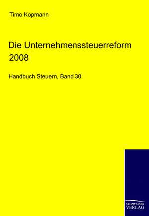 Die Unternehmensteuerreform 2008 de Timo Kopmann