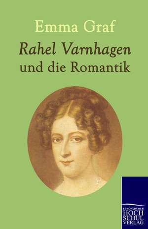 Rahel Varnhagen und die Romantik de Emma Graf