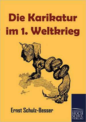 Die Karikatur im 1. Weltkrieg de Ernst Schulz-Besser