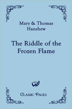 The Riddle of the Frozen Flame de Mary Hanshew