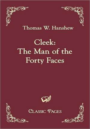 Cleek: The Man of the Forty Faces de Thomas W. Hanshew