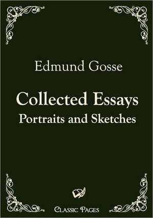 Collected Essays de Edmund Gosse