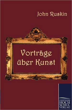 Vorträge über Kunst de John Ruskin